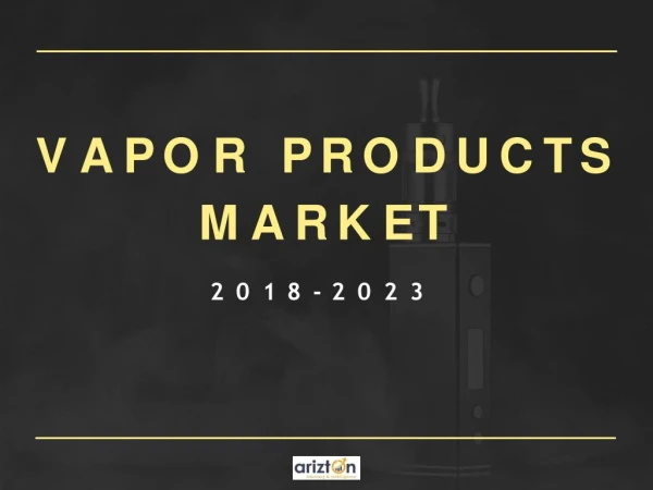 Vapor Products (e-vapor & HnB) Market - Analysis by Arizton