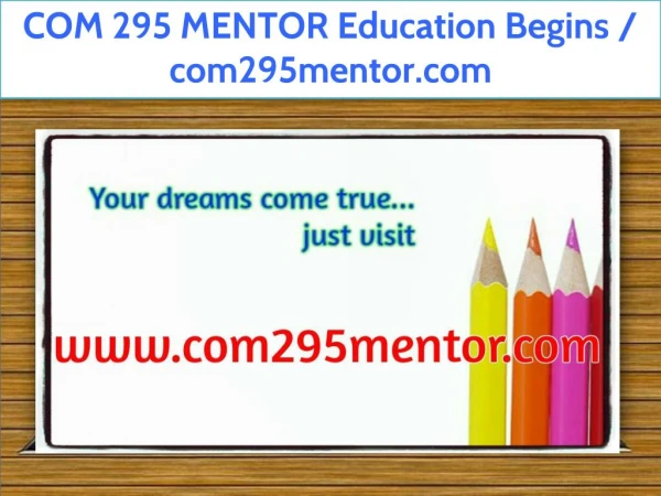 COM 295 MENTOR Education Begins / com295mentor.com