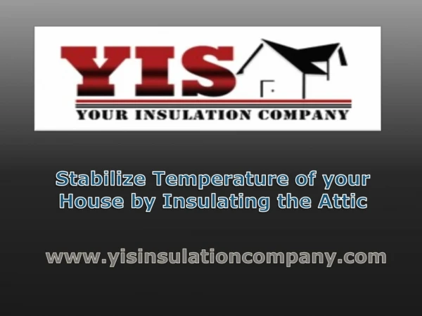 Stabilize Temperature of your House by Insulating the Attic