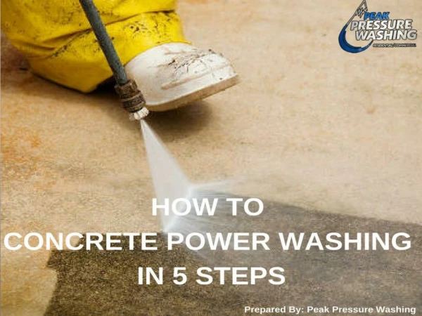 How to Concrete Power Washing in 5 Steps by Peak Pressure Washing