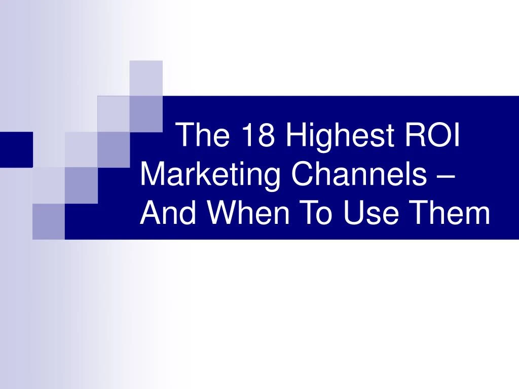 the 18 highest roi marketing channels and when to use them