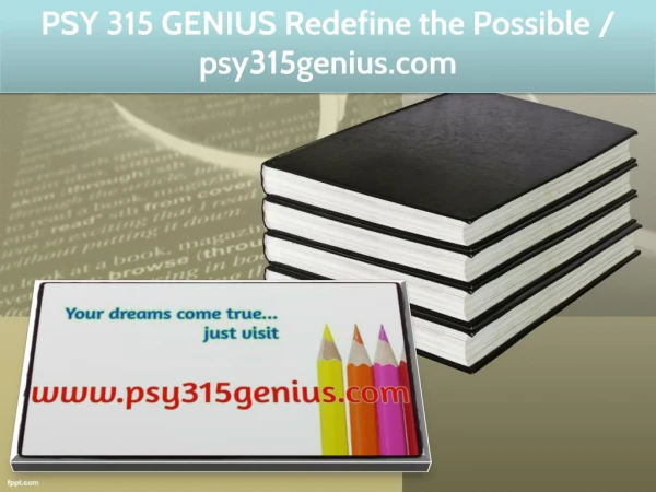 PSY 315 GENIUS Redefine the Possible / psy315genius.com