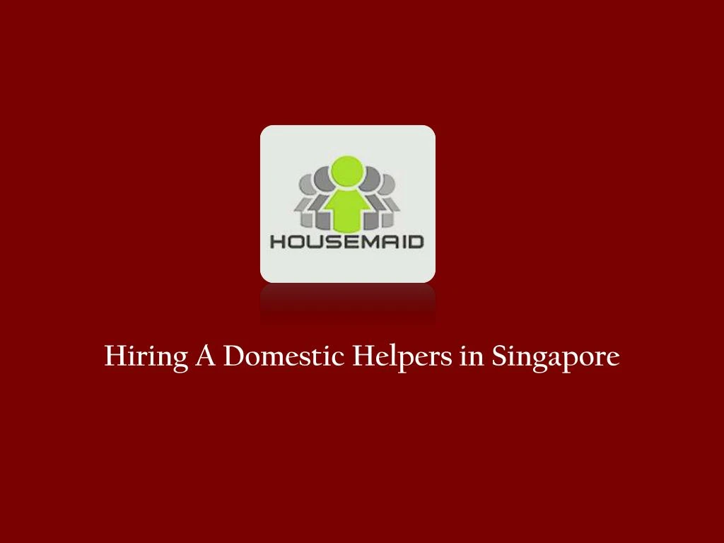 hiring a domestic helpers in singapore