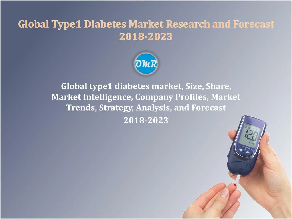 global type1 diabetes market research and forecast 2018 2023