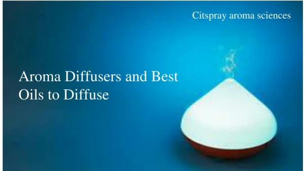 Aroma Diffusers and Best Oils to Diffuse