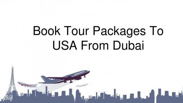 Plan Your Tour Packages From Dubai To USA
