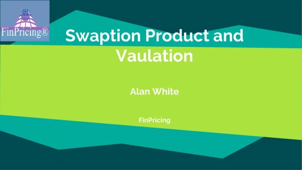 Interest Rate Swaption Product and Valuation Practical Guide