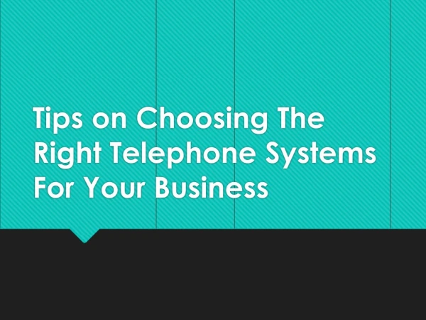 Tips on Choosing The Right Telephone Systems For Your Business