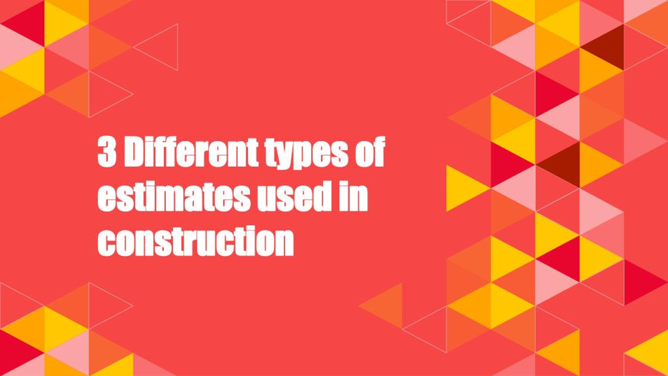 PPT - 3 Different types of estimates used in construction PowerPoint ...