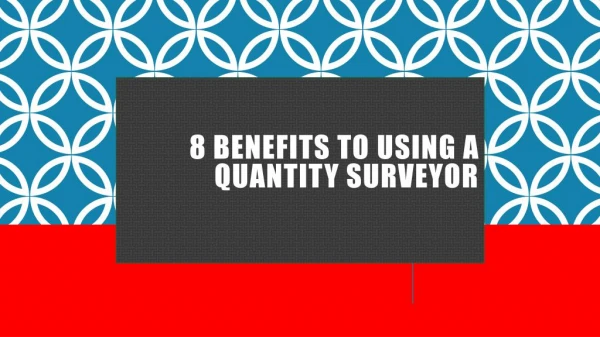 8 BENEFITS TO USING A QUANTITY SURVEYOR