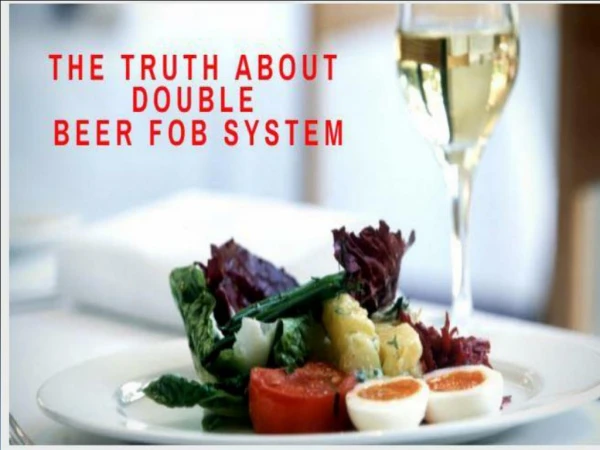 The truth about double beer fob system