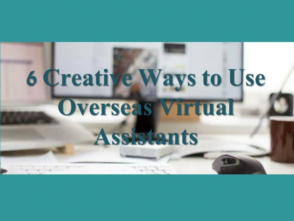 6 Creative Ways to Use Overseas Virtual Assistants