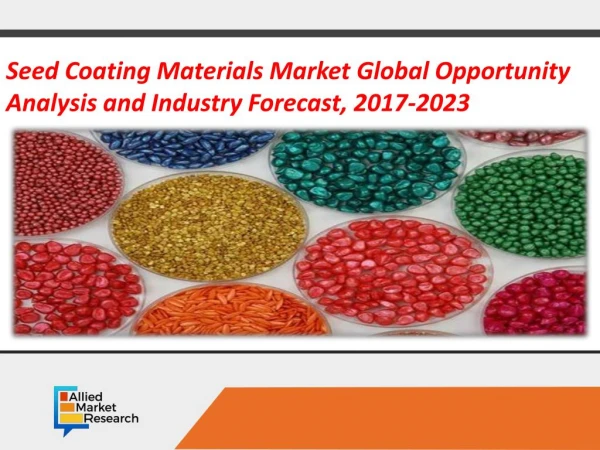 Seed Coating Materials Market Global Opportunity Analysis and Industry Forecast, 2017-2023