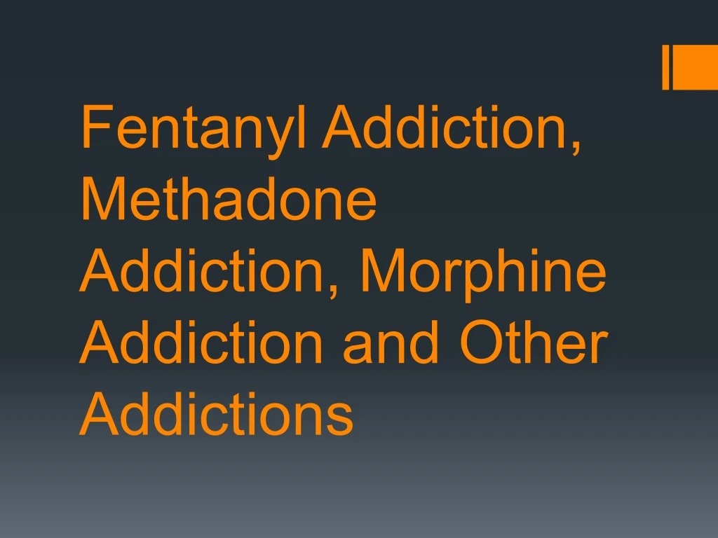 fentanyl addiction methadone addiction morphine