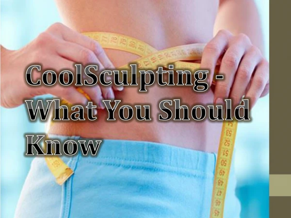 CoolSculpting - What You Should Know