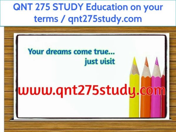 QNT 275 STUDY Education on your terms / qnt275study.com