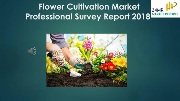 Flower Cultivation Market Professional Survey Report 2018