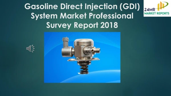Gasoline Direct Injection (GDI) System Market Professional Survey Report 2018