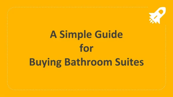 A Complete Buying Guide for Bathroom Suites.