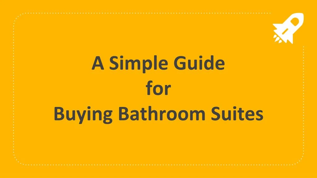 a simple guide for buying bathroom suites
