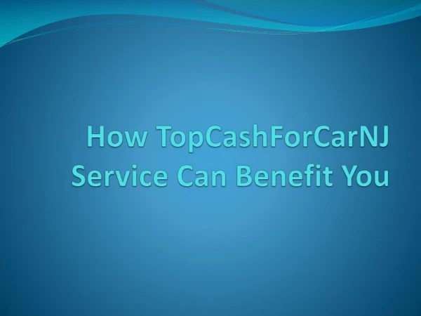 How TopCashForCarNJ Service Can Benefit You
