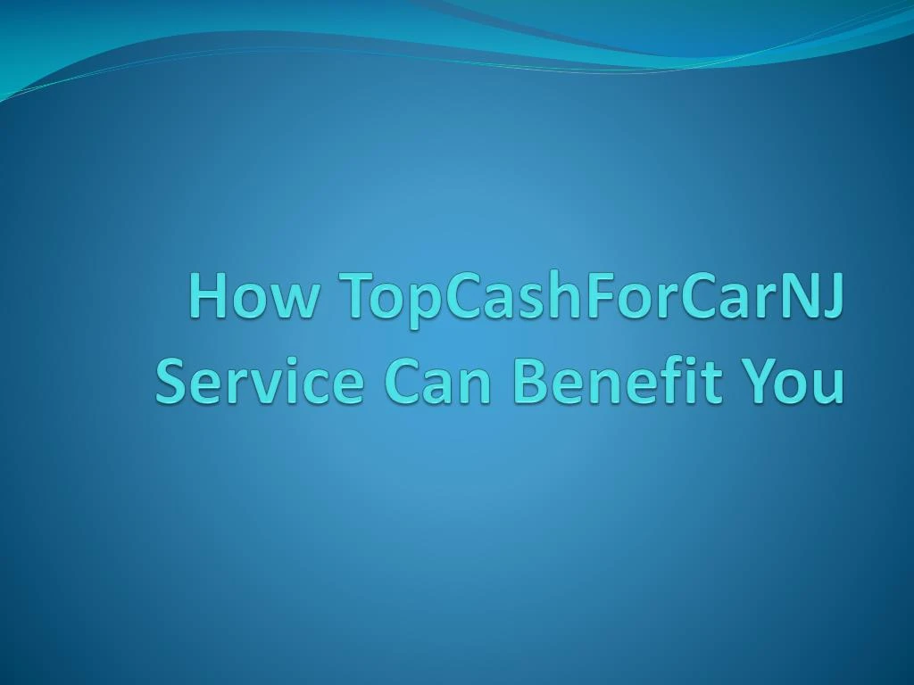 how topcashforcarnj service can benefit you