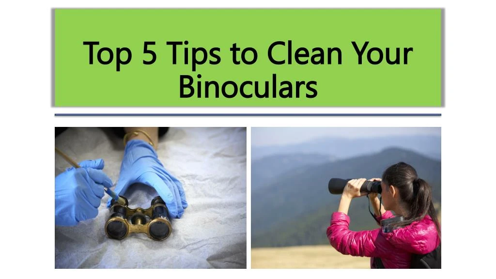 top 5 tips to clean your binoculars
