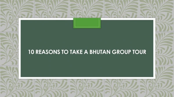 10reasons to take a bhutan group tour