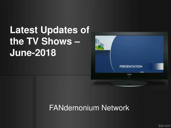 Latest Upates of the TV Shows â€“ June 2018