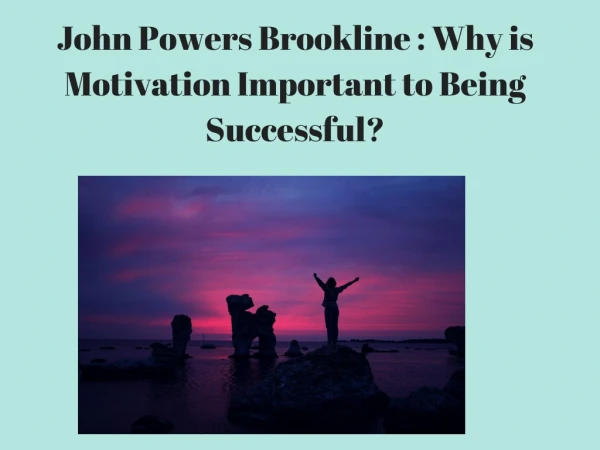 John Powers Brookline _Why is Motivation Important to Being Successful