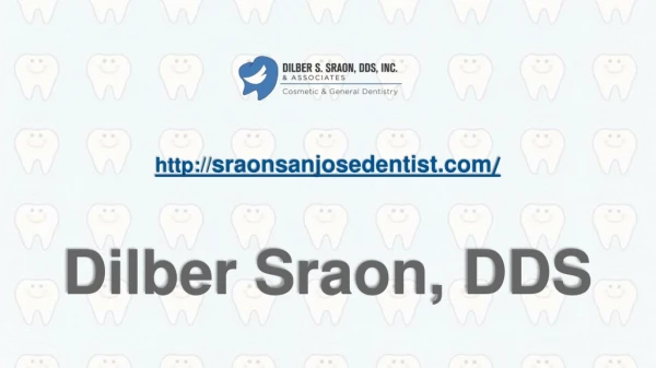 Cosmetic Dentistry in South San Jose - Dr. Dilber Sroan