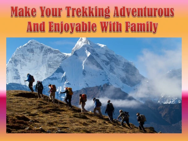 Make Your Trekking Adventurous And Enjoyable With Family
