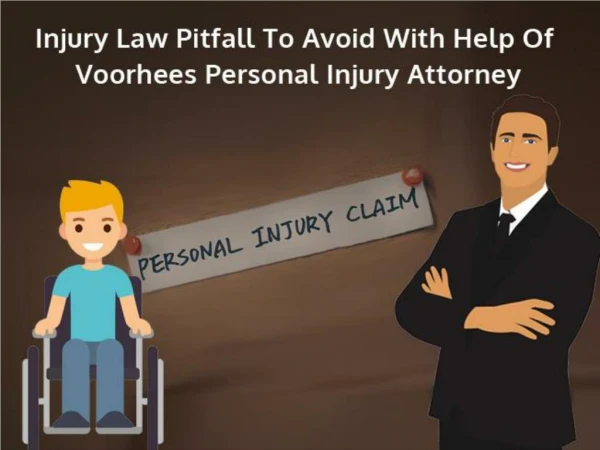 Injury Law Pitfall To Avoid With Help Of Voorhees Personal Injury Attorney
