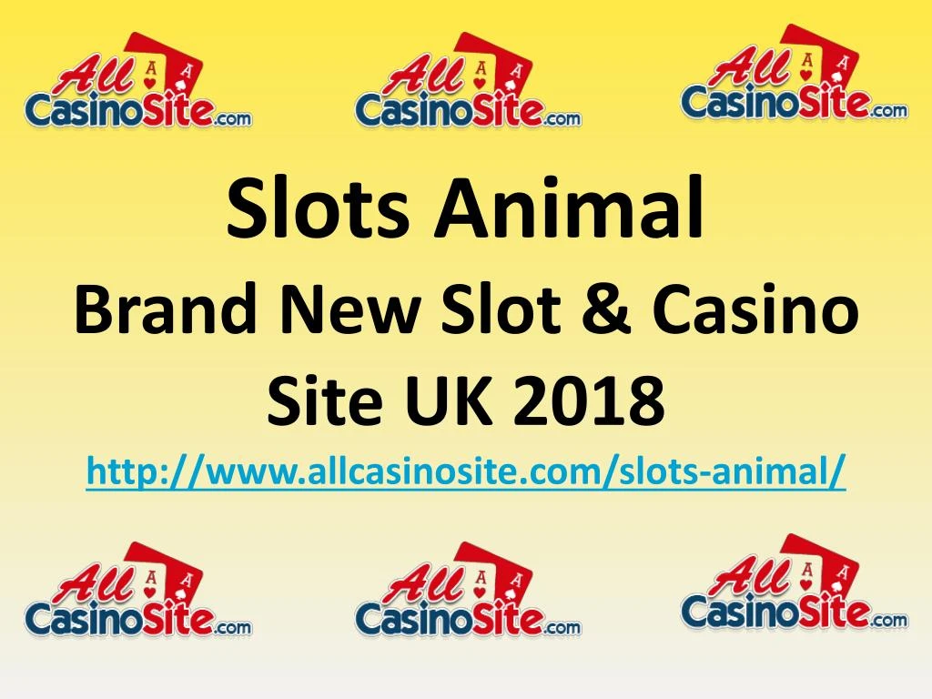 slots animal brand new slot casino site uk 2018 http www allcasinosite com slots animal