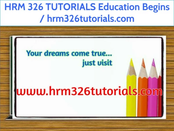 HRM 326 TUTORIALS Education Begins / hrm326tutorials.com