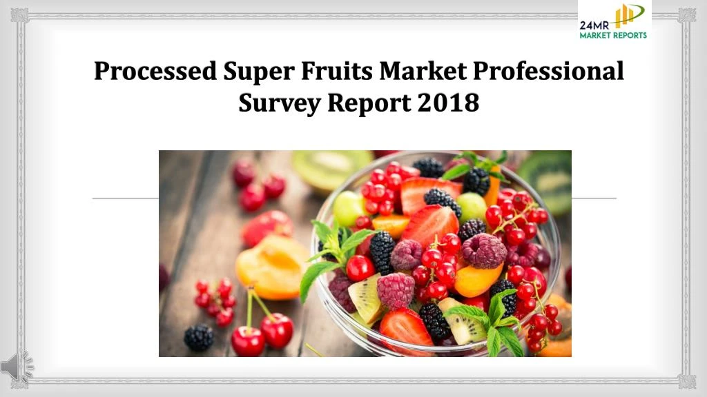processed super fruits market professional survey report 2018