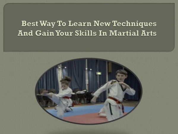 Best Way To Learn New Techniques And Gain Your Skills In Martial Arts