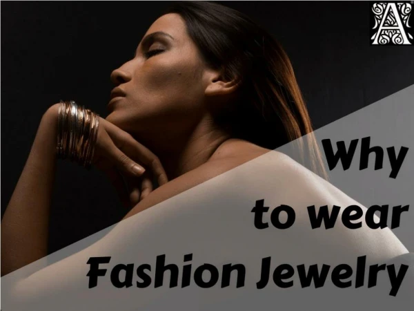 Why to wear Fashion Jewelry by Arvino