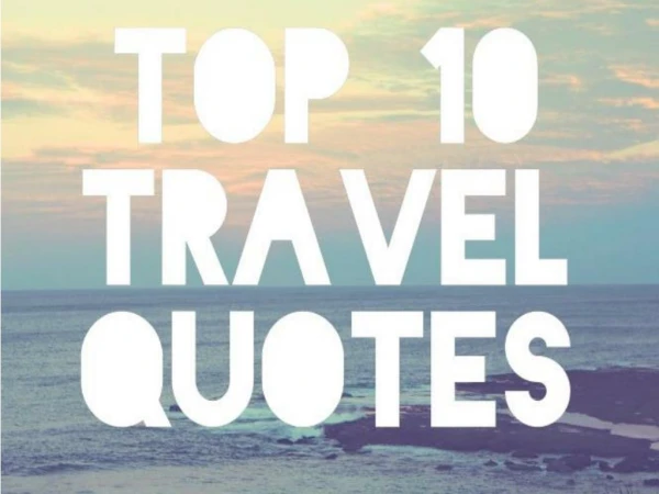 Top 10 Travel Quotes That Builds A Strong Desire In You To Go Travelling