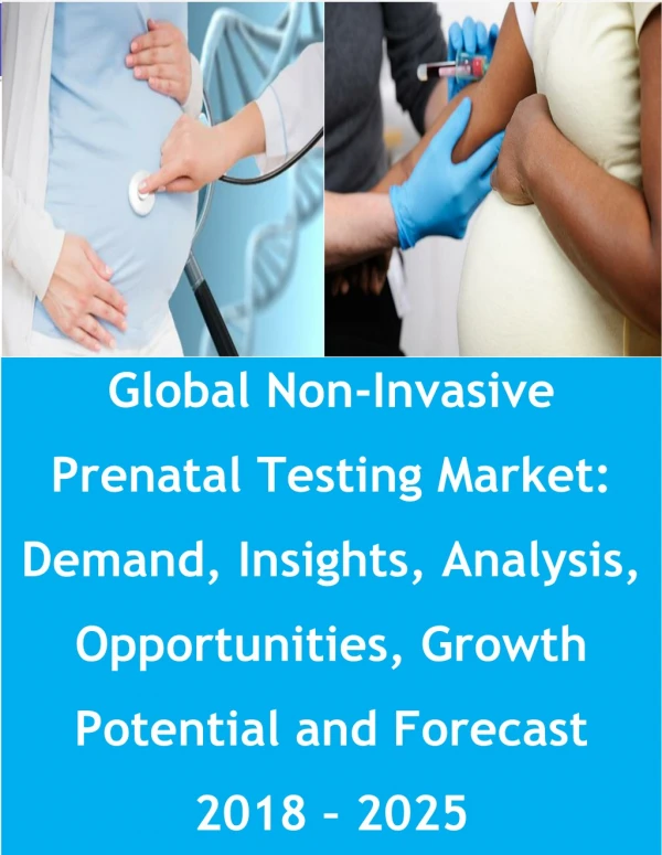 Global Non-Invasive Prenatal Testing Market: Demand, Insights, Analysis, Opportunities, Growth Potential and Forecast 20
