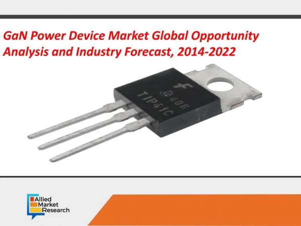 GaN Power Device Market Global Opportunity Analysis and Industry Forecast, 2014-2022