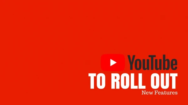 YouTube to Roll Out New Features