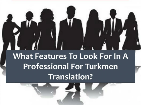 What Features To Look For In A Professional For Turkmen Translation?