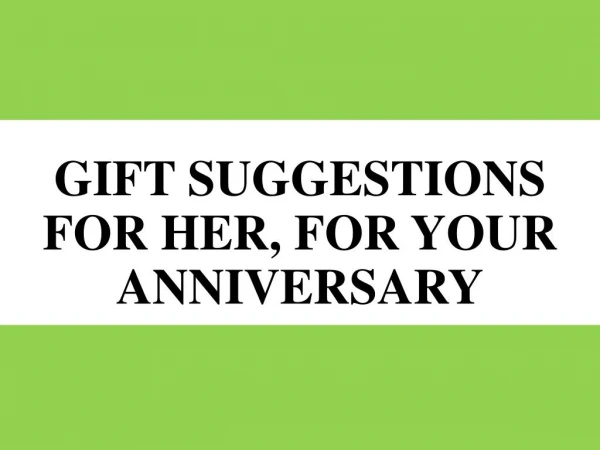Gift Suggestions for Her, for Your Anniversary