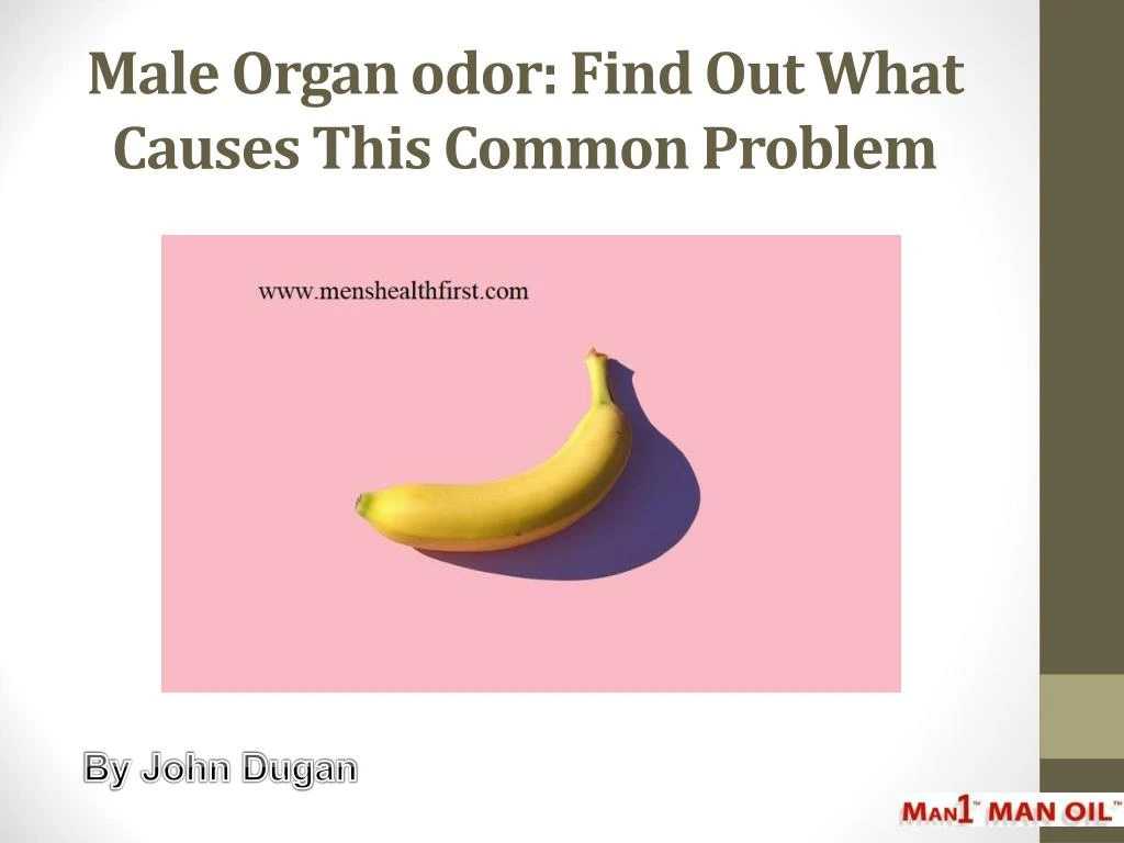 male organ odor find out what causes this common problem