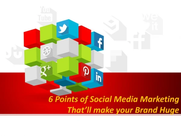 6 Points of Social Media Marketing Thatâ€™ll make your Brand Huge