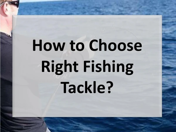 How to Choose Right Fishing Tackle?
