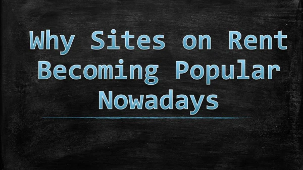 Why Sites on Rent Becoming Popular Nowadays