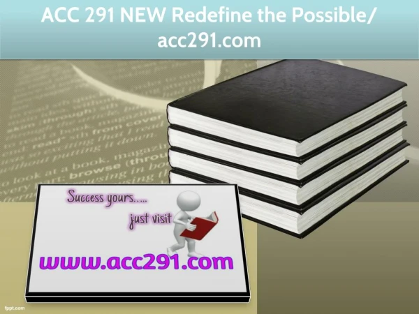 ACC 291 NEW Redefine the Possible/ acc291.com