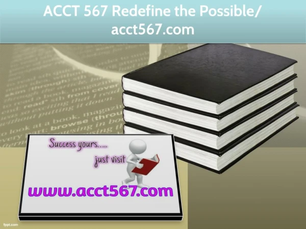 ACCT 567 Redefine the Possible/ acct567.com